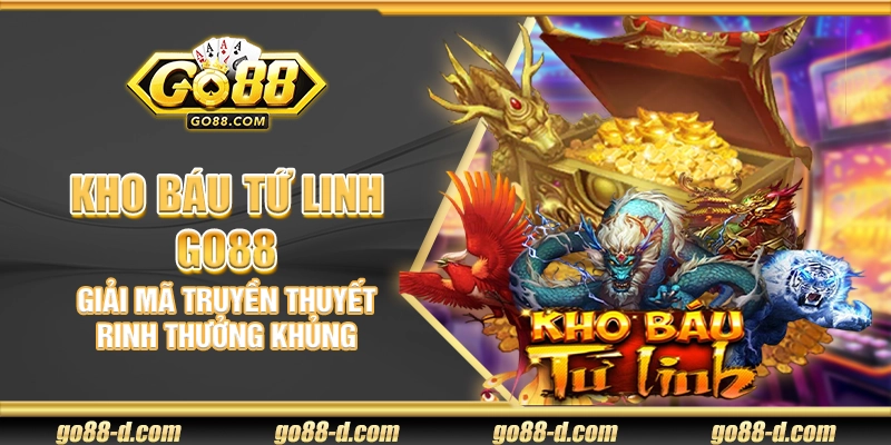 Kho Báu Tứ Linh Go88 – Giải mã truyền thuyết rinh thưởng khủng
