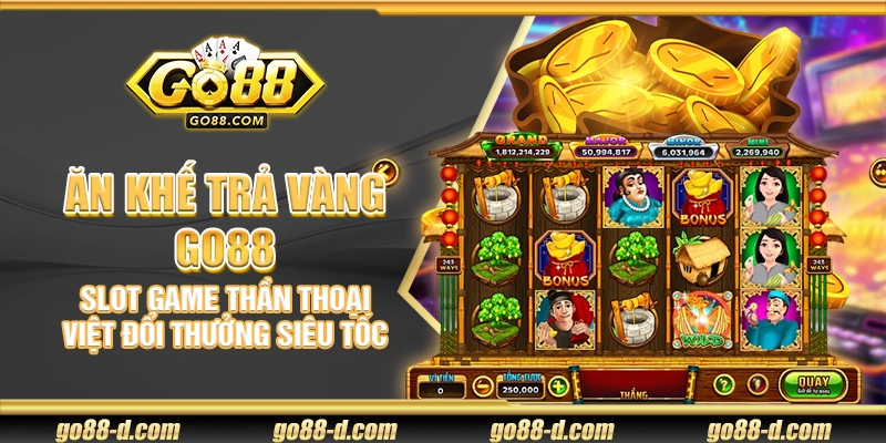 Ăn Khế Trả Vàng Go88 – Slot game thần thoại Việt đổi thưởng siêu tốc