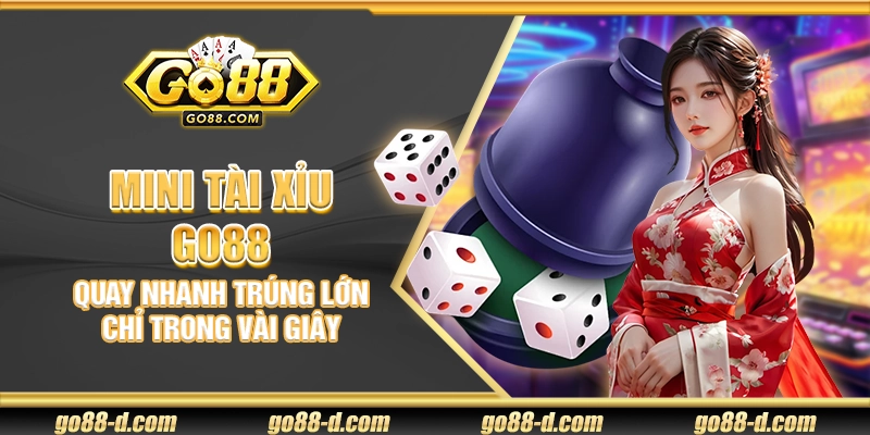 Mini Tài Xỉu Go88 – Quay nhanh trúng lớn chỉ trong vài giây