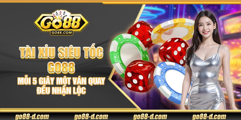 Tài Xỉu Siêu Tốc Go88 – Mỗi 5 giây một ván quay đều nhận lộc