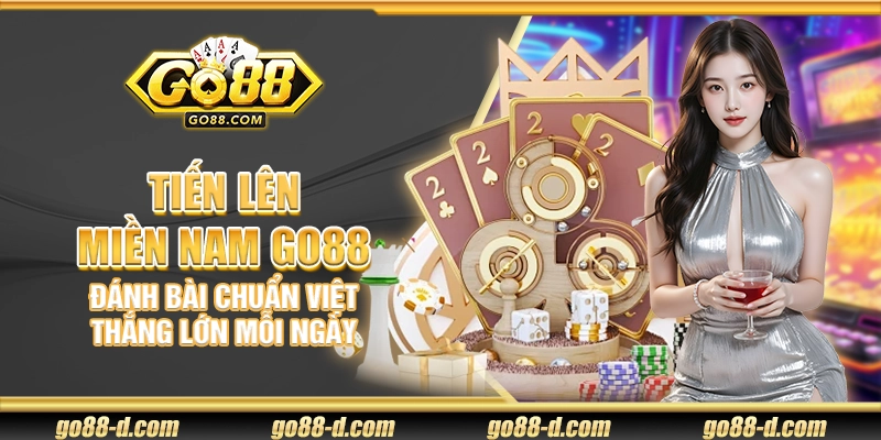 Tiến Lên Miền Nam Go88 – Đánh bài chuẩn Việt thắng lớn mỗi ngày