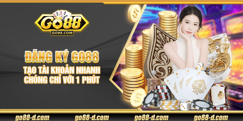 Đăng Ký Go88 – Tạo tài khoản nhanh chóng chỉ với 1 phút