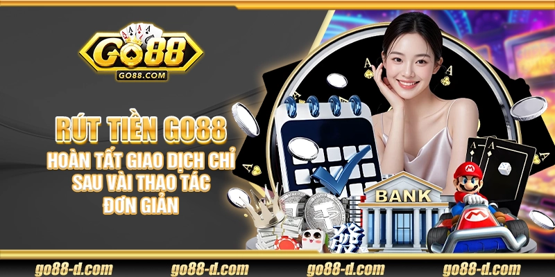 Rút tiền Go88 – Hoàn tất giao dịch chỉ sau vài thao tác đơn giản