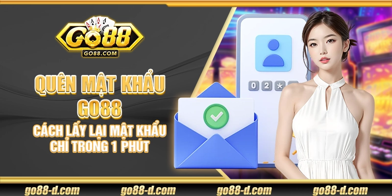 Quên mật khẩu Go88 – Cách lấy lại mật khẩu chỉ trong 1 phút
