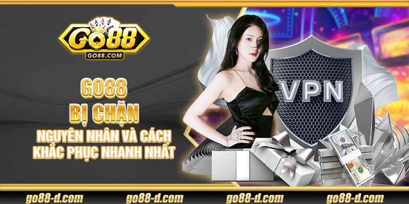 Go88 bị chặn – Nguyên nhân và cách khắc phục nhanh nhất
