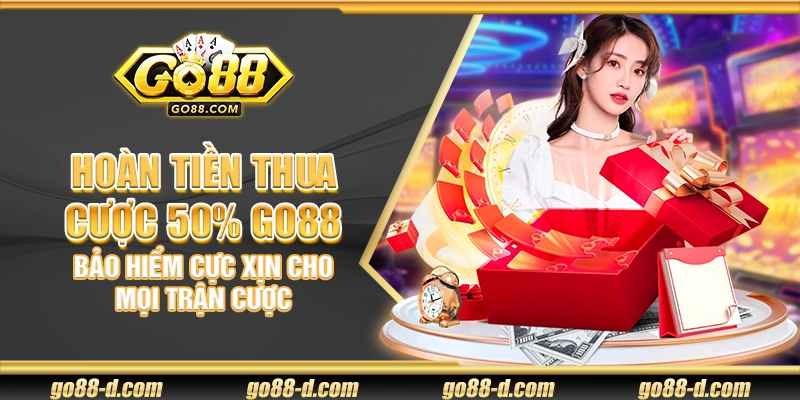 Hoàn tiền thua cược 50% Go88 – Bảo hiểm cực xịn cho mọi trận cược