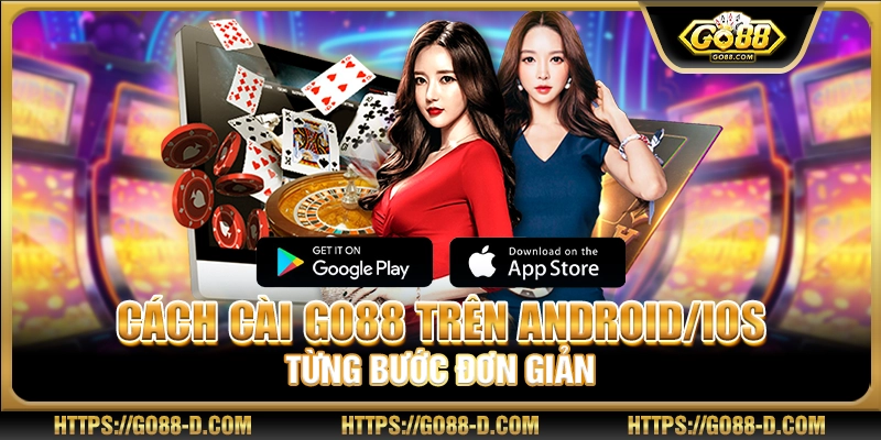 Cách cài Go88 trên Android/iOS từng bước đơn giản