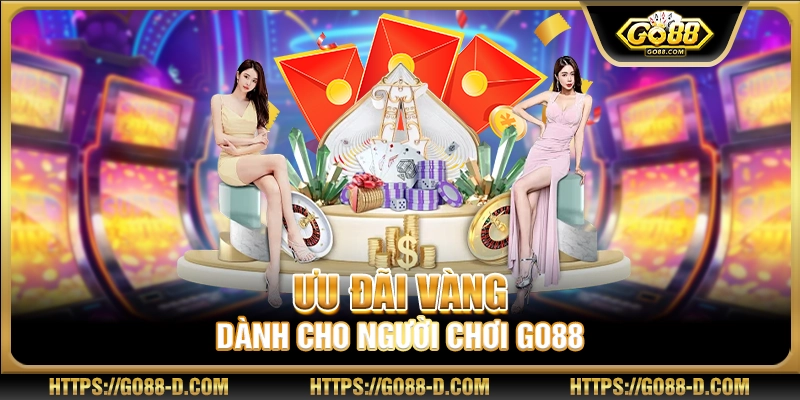 Ưu đãi vàng dành cho người chơi Go88