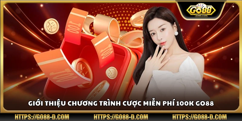 Nhận ngay 100K cược miễn phí khi tham gia Go88 lần đầu