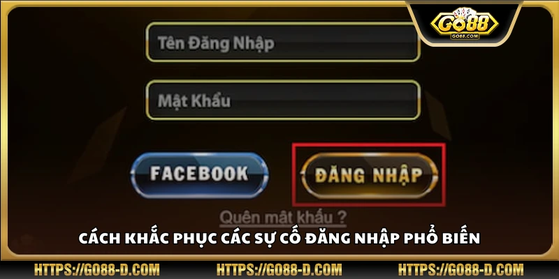 Hướng dẫn sửa lỗi khi không đăng nhập được Go88
