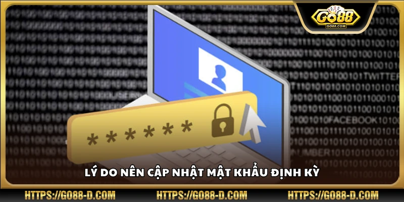 Vì sao bạn nên cập nhật mật khẩu định kỳ