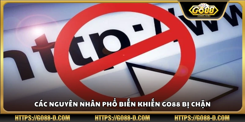 Những lý do phổ biến dẫn đến việc bị chặn Go88
