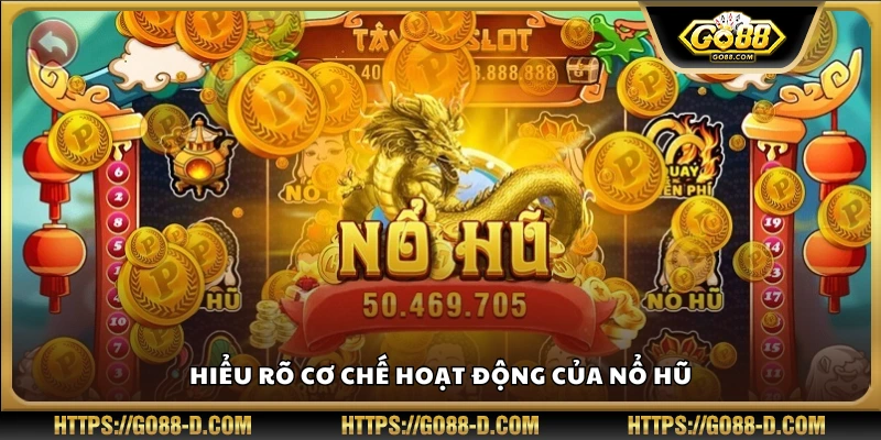 Nắm bắt cách hoạt động của hệ thống Nổ Hũ trong game