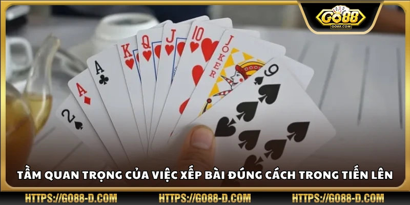Lợi ích của việc sắp bài chuẩn ngay từ đầu ván Tiến Lên