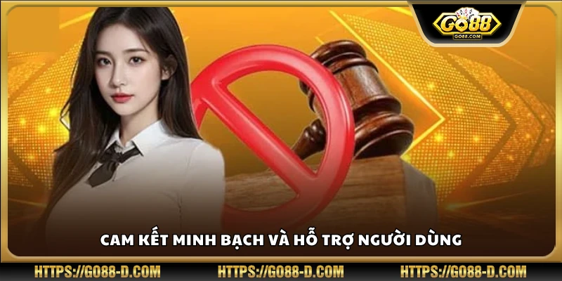 Cam kết hỗ trợ rõ ràng, minh bạch trong mọi hoạt động