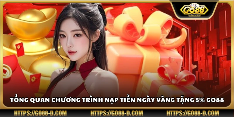 Giới thiệu ưu đãi nạp tiền nhận thêm 5% vào ngày vàng Go88