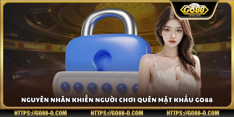 Lý do phổ biến khiến người chơi quên mật khẩu Go88