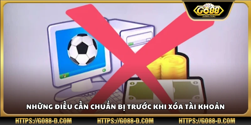 Các bước chuẩn bị cần thiết để xoá tài khoản Go88 an toàn