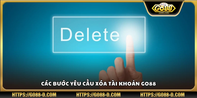 Quy trình gửi yêu cầu huỷ tài khoản Go 88